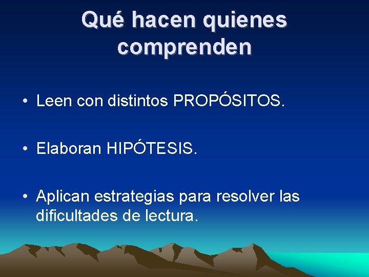 Qué hacen quienes comprenden • Leen con distintos PROPÓSITOS. • Elaboran HIPÓTESIS. • Aplican