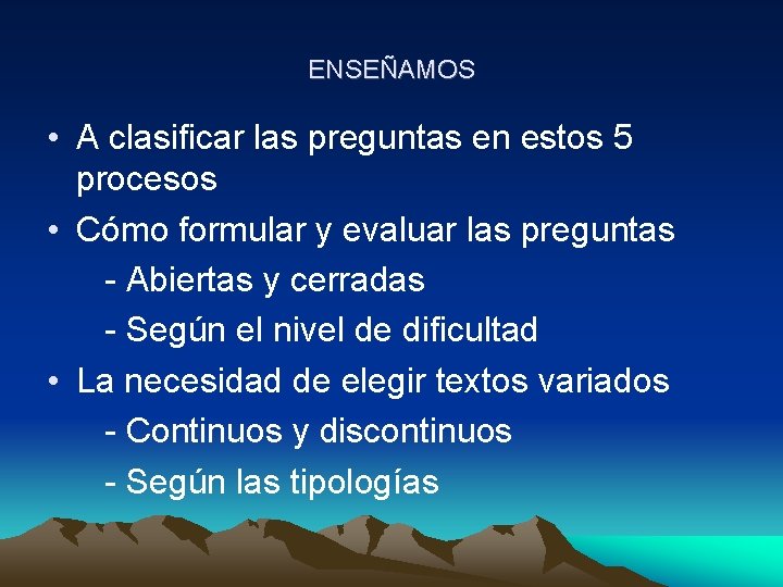 ENSEÑAMOS • A clasificar las preguntas en estos 5 procesos • Cómo formular y