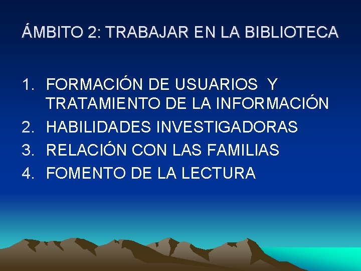 ÁMBITO 2: TRABAJAR EN LA BIBLIOTECA 1. FORMACIÓN DE USUARIOS Y TRATAMIENTO DE LA