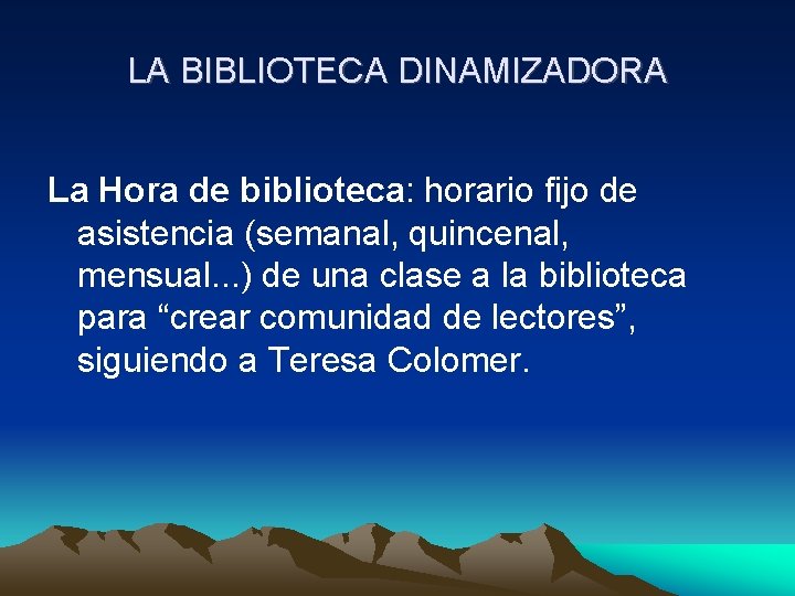 LA BIBLIOTECA DINAMIZADORA La Hora de biblioteca: horario fijo de asistencia (semanal, quincenal, mensual.