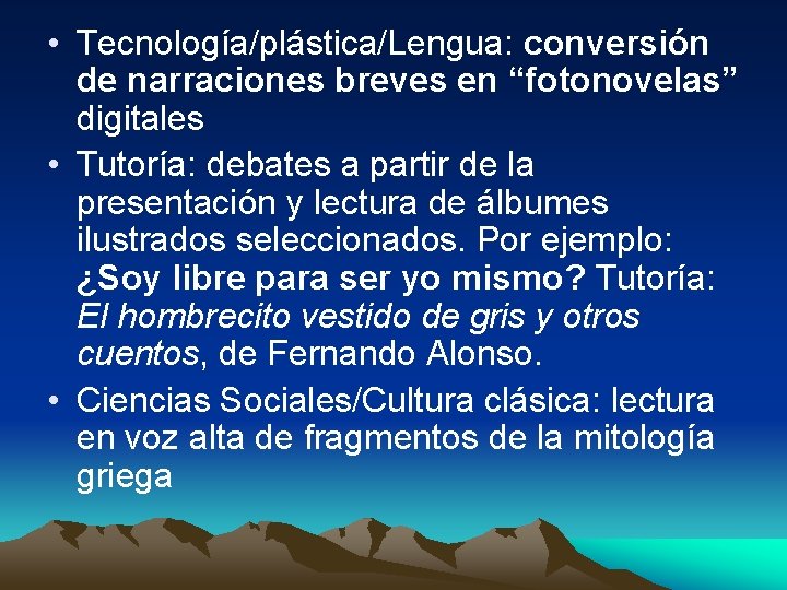  • Tecnología/plástica/Lengua: conversión de narraciones breves en “fotonovelas” digitales • Tutoría: debates a