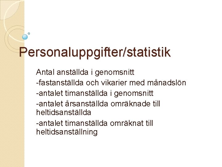 Personaluppgifter/statistik Antal anställda i genomsnitt -fastanställda och vikarier med månadslön -antalet timanställda i genomsnitt