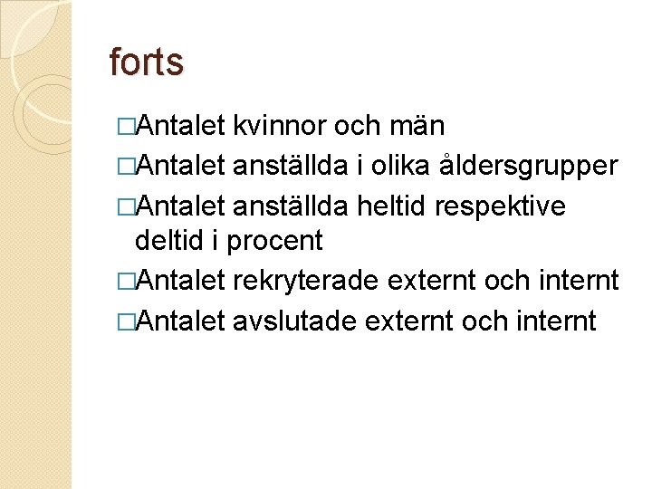 forts �Antalet kvinnor och män �Antalet anställda i olika åldersgrupper �Antalet anställda heltid respektive