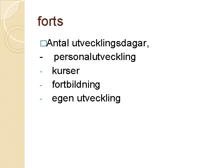 forts �Antal - utvecklingsdagar, personalutveckling kurser fortbildning egen utveckling 