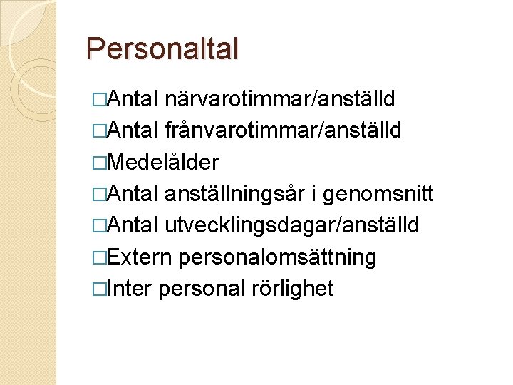 Personaltal �Antal närvarotimmar/anställd �Antal frånvarotimmar/anställd �Medelålder �Antal anställningsår i genomsnitt �Antal utvecklingsdagar/anställd �Extern personalomsättning