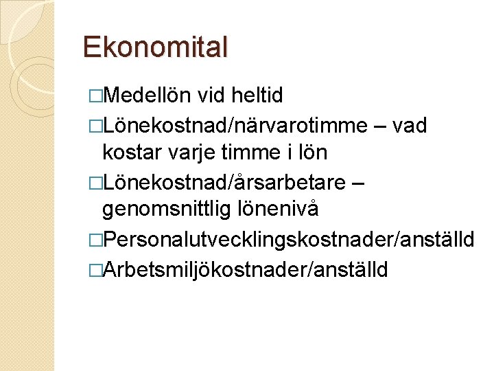 Ekonomital �Medellön vid heltid �Lönekostnad/närvarotimme – vad kostar varje timme i lön �Lönekostnad/årsarbetare –