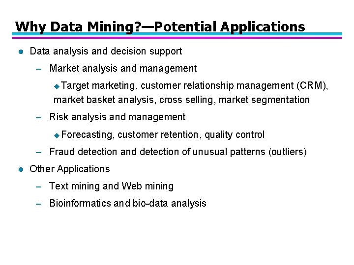 Why Data Mining? —Potential Applications l Data analysis and decision support – Market analysis
