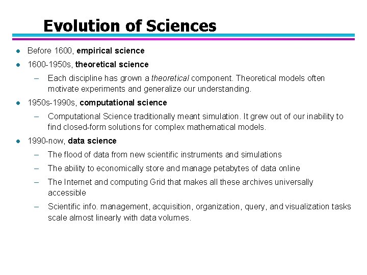 Evolution of Sciences l Before 1600, empirical science l 1600 -1950 s, theoretical science
