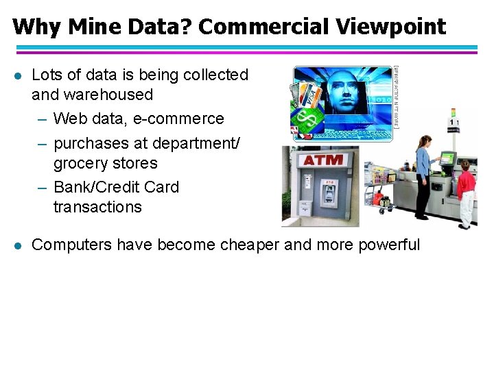 Why Mine Data? Commercial Viewpoint l Lots of data is being collected and warehoused