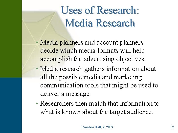 Uses of Research: Media Research • Media planners and account planners decide which media