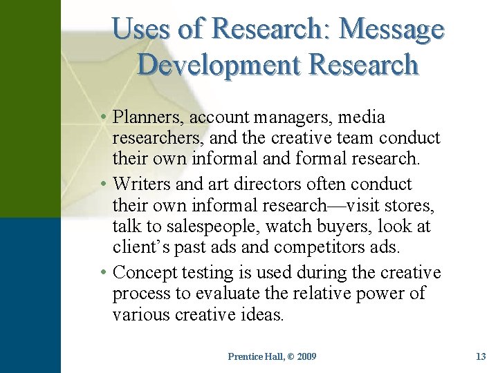 Uses of Research: Message Development Research • Planners, account managers, media researchers, and the