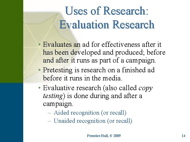 Uses of Research: Evaluation Research • Evaluates an ad for effectiveness after it has