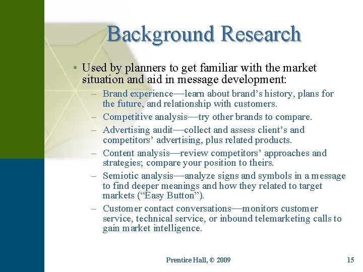 Background Research • Used by planners to get familiar with the market situation and