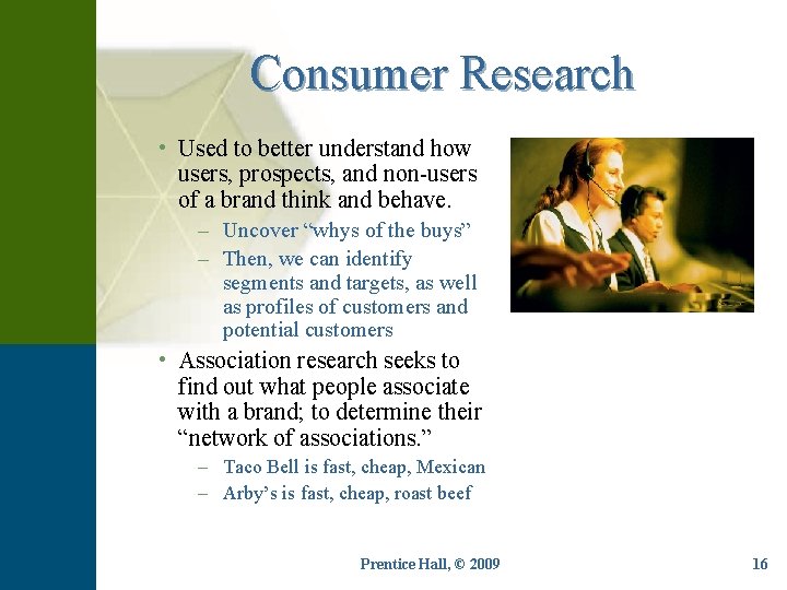 Consumer Research • Used to better understand how users, prospects, and non-users of a