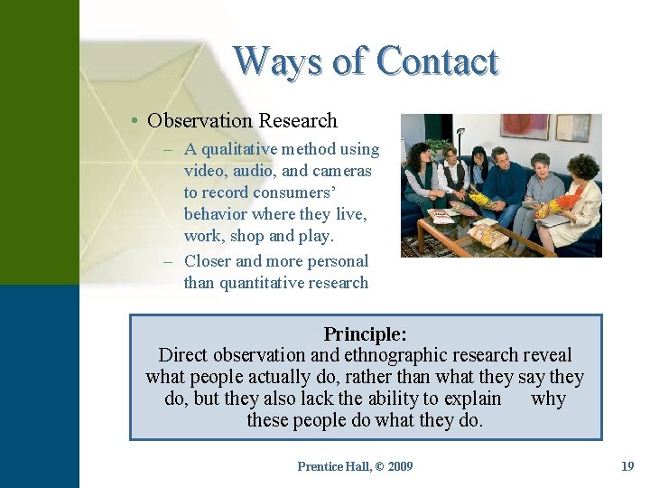 Ways of Contact • Observation Research – A qualitative method using video, audio, and