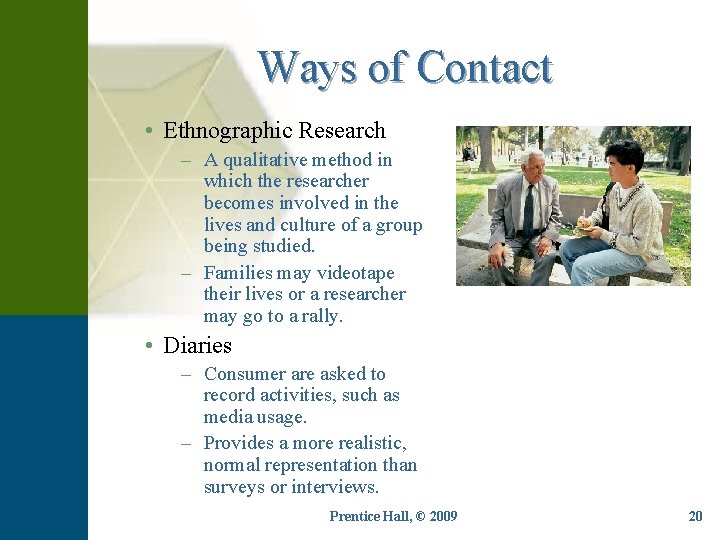 Ways of Contact • Ethnographic Research – A qualitative method in which the researcher