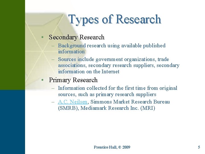 Types of Research • Secondary Research – Background research using available published information –