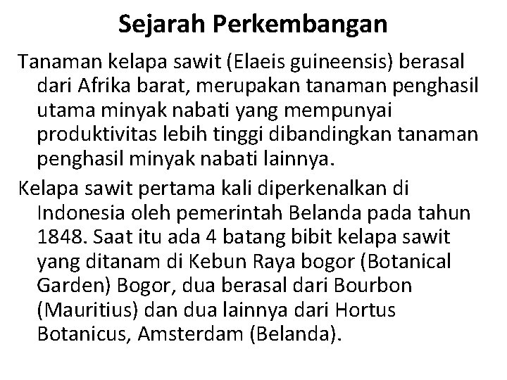 Sejarah Perkembangan Tanaman kelapa sawit (Elaeis guineensis) berasal dari Afrika barat, merupakan tanaman penghasil