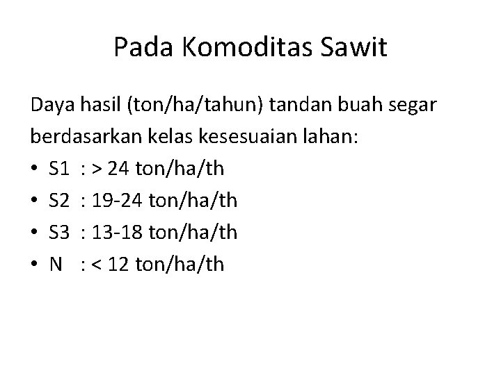 Pada Komoditas Sawit Daya hasil (ton/ha/tahun) tandan buah segar berdasarkan kelas kesesuaian lahan: •
