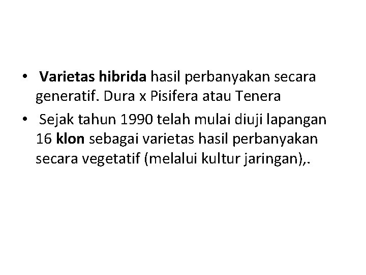  • Varietas hibrida hasil perbanyakan secara generatif. Dura x Pisifera atau Tenera •