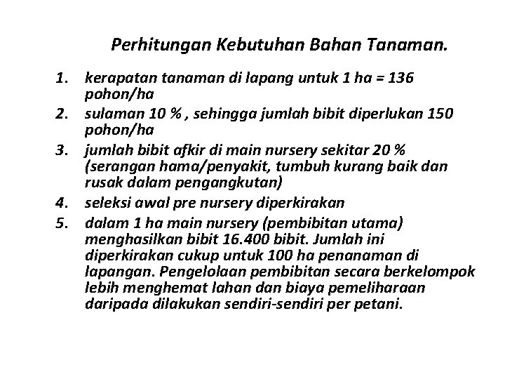 Perhitungan Kebutuhan Bahan Tanaman. 1. kerapatan tanaman di lapang untuk 1 ha = 136