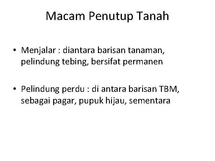 Macam Penutup Tanah • Menjalar : diantara barisan tanaman, pelindung tebing, bersifat permanen •