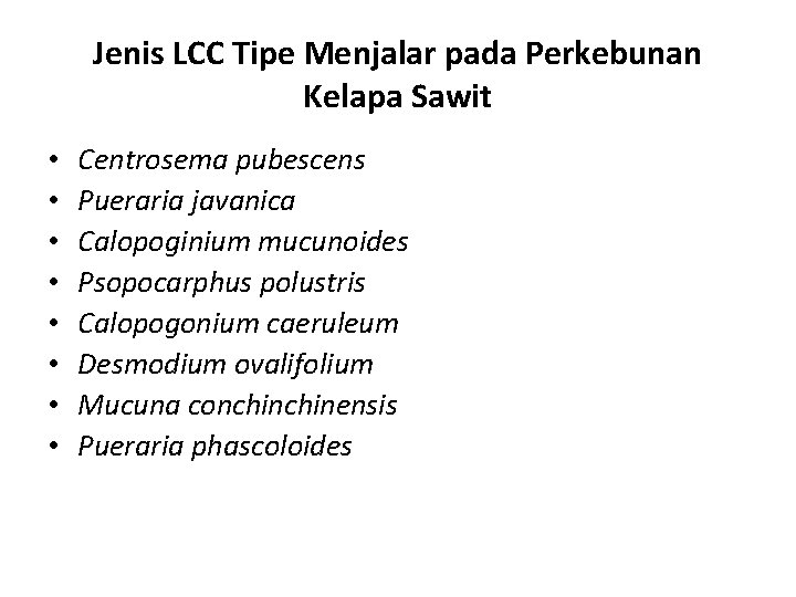 Jenis LCC Tipe Menjalar pada Perkebunan Kelapa Sawit • • Centrosema pubescens Pueraria javanica