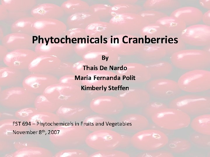 Phytochemicals in Cranberries By Thais De Nardo Maria Fernanda Polit Kimberly Steffen FST 694