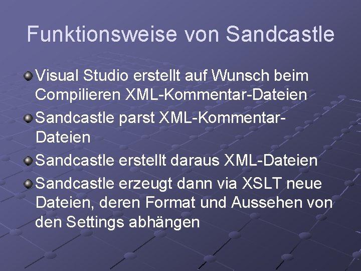 Funktionsweise von Sandcastle Visual Studio erstellt auf Wunsch beim Compilieren XML-Kommentar-Dateien Sandcastle parst XML-Kommentar.