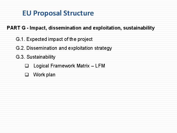 EU Proposal Structure 61 PART G - Impact, dissemination and exploitation, sustainability G. 1. EU Proposal Structure 61 PART G - Impact, dissemination and exploitation, sustainability G. 1.