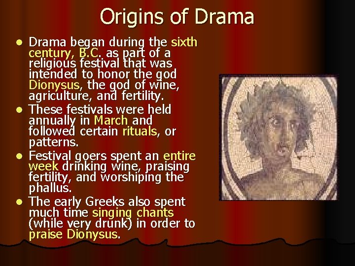 Origins of Drama began during the sixth century, B. C. as part of a