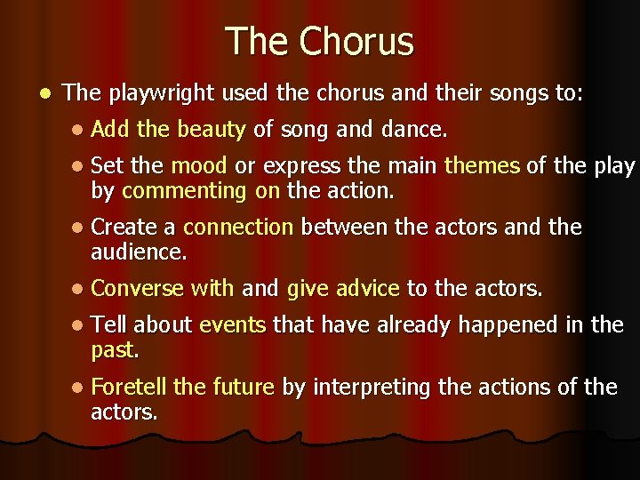 The Chorus l The playwright used the chorus and their songs to: l Add