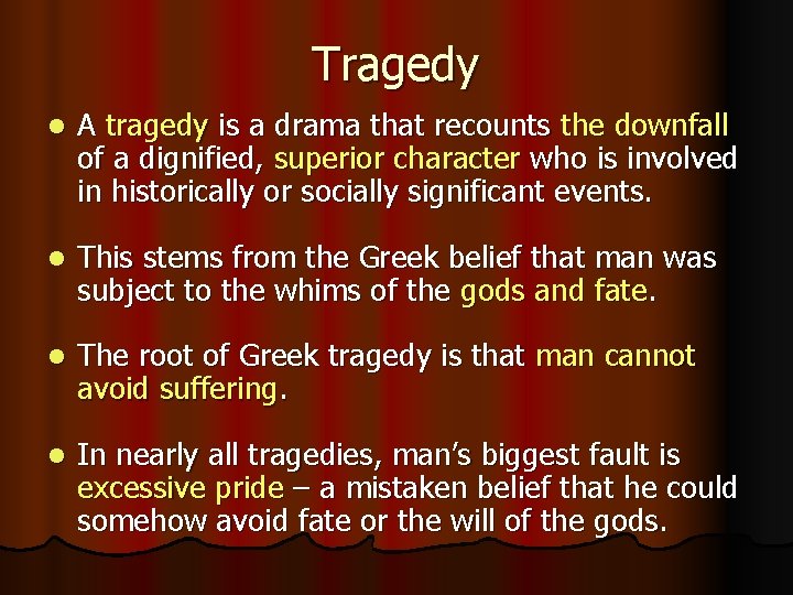 Tragedy l A tragedy is a drama that recounts the downfall of a dignified,