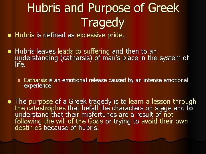 Hubris and Purpose of Greek Tragedy l Hubris is defined as excessive pride. l