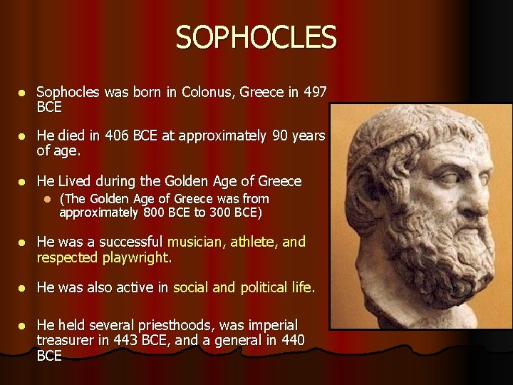 SOPHOCLES l Sophocles was born in Colonus, Greece in 497 BCE l He died