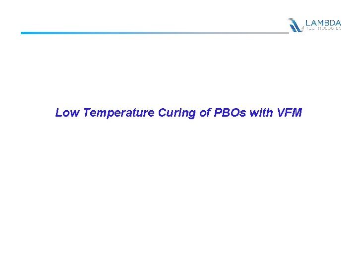 Low Temperature Curing of PBOs with VFM 