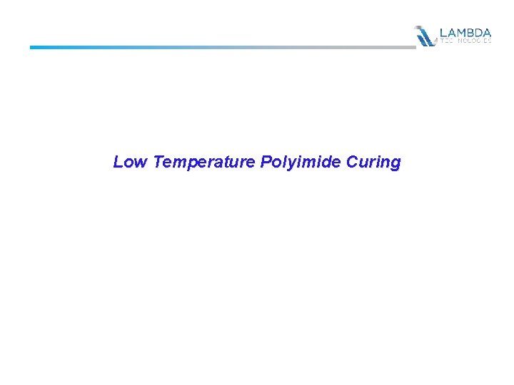 Low Temperature Polyimide Curing 