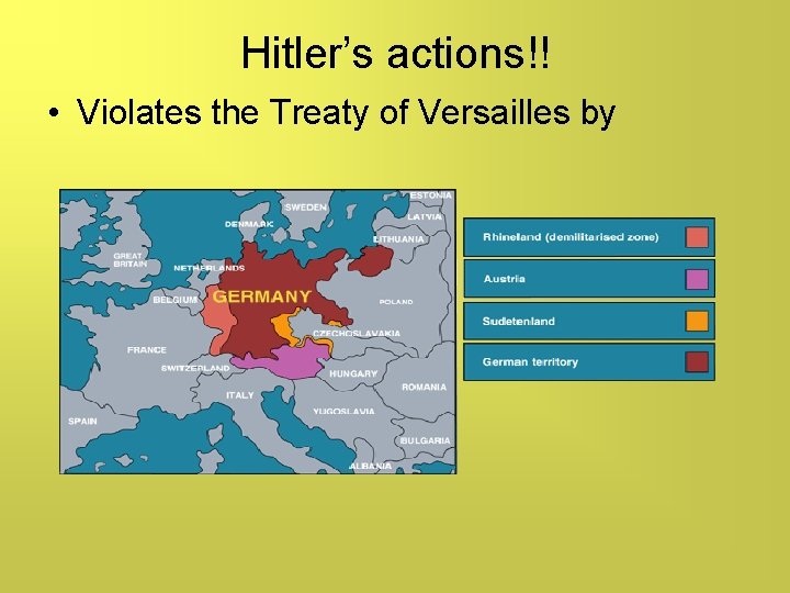 Hitler’s actions!! • Violates the Treaty of Versailles by 