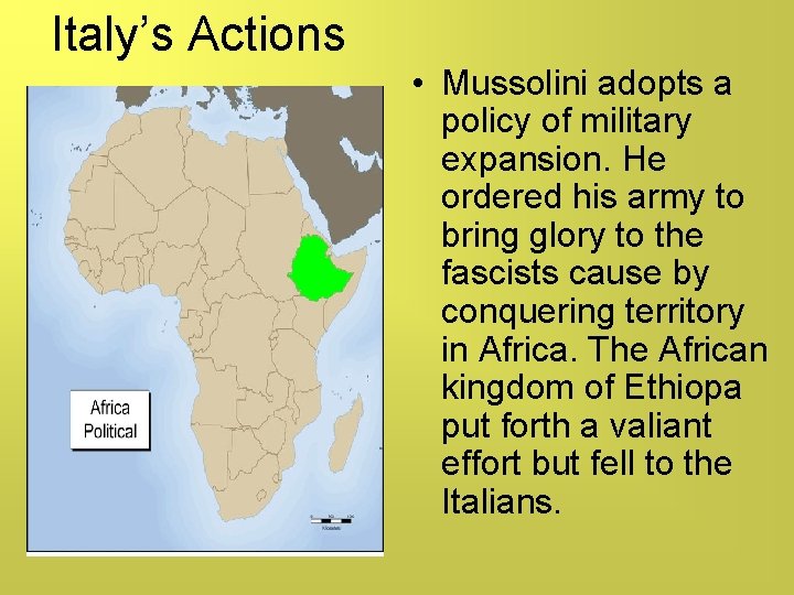 Italy’s Actions • Mussolini adopts a policy of military expansion. He ordered his army