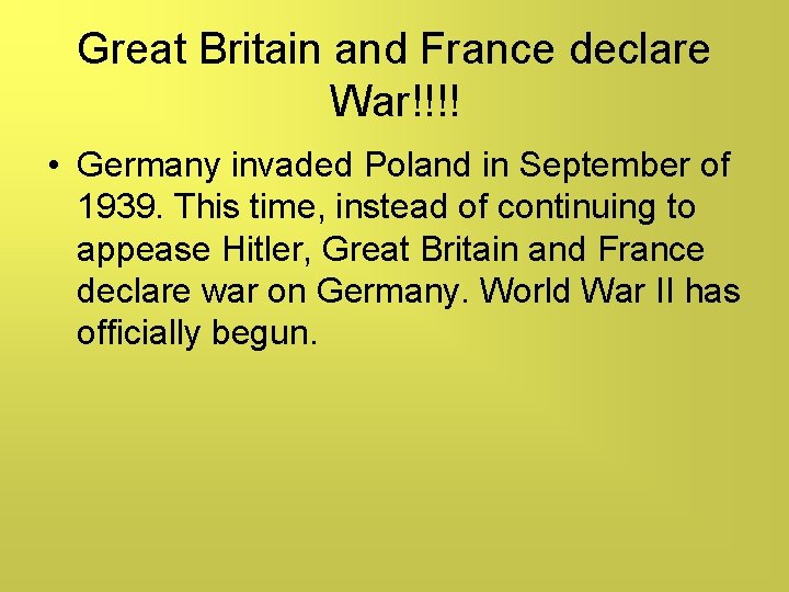 Great Britain and France declare War!!!! • Germany invaded Poland in September of 1939.