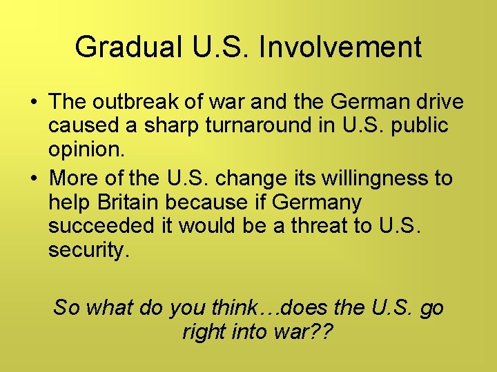 Gradual U. S. Involvement • The outbreak of war and the German drive caused