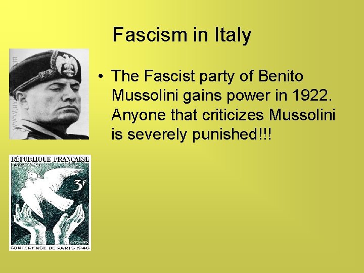 Fascism in Italy • The Fascist party of Benito Mussolini gains power in 1922.