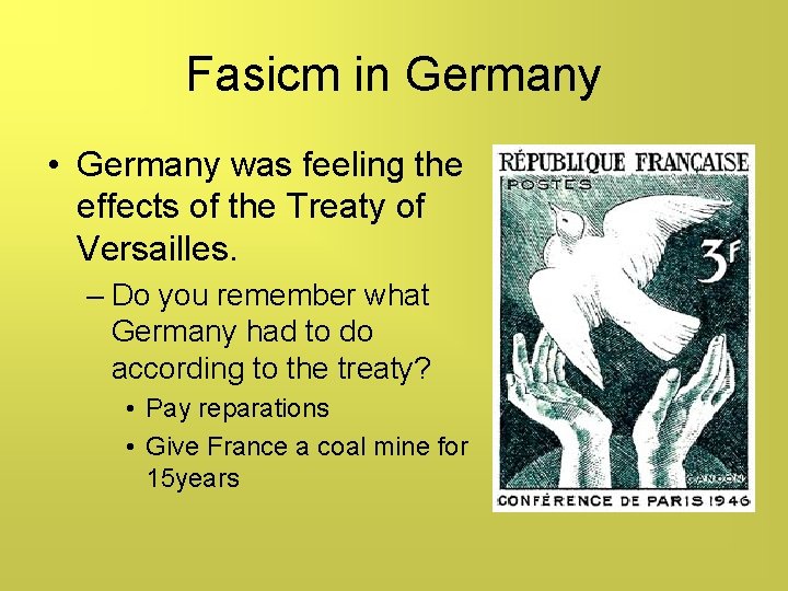 Fasicm in Germany • Germany was feeling the effects of the Treaty of Versailles.