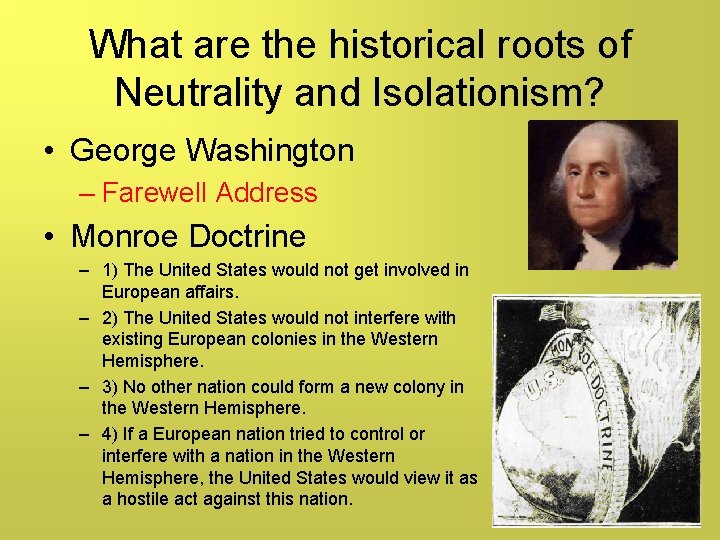 What are the historical roots of Neutrality and Isolationism? • George Washington – Farewell