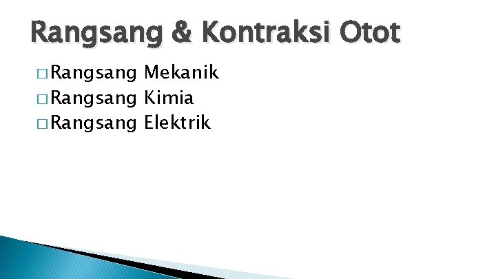 Rangsang & Kontraksi Otot � Rangsang Mekanik � Rangsang Kimia � Rangsang Elektrik 