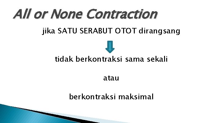All or None Contraction jika SATU SERABUT OTOT dirangsang tidak berkontraksi sama sekali atau