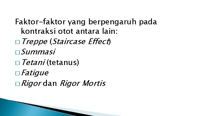 Faktor-faktor yang berpengaruh pada kontraksi otot antara lain: � Treppe (Staircase Effect) � Summasi