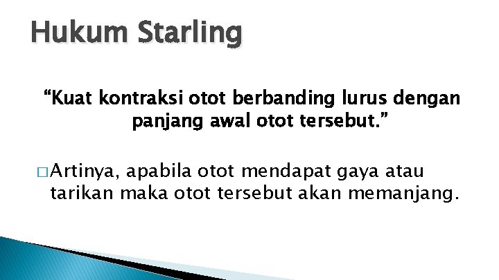 Hukum Starling “Kuat kontraksi otot berbanding lurus dengan panjang awal otot tersebut. ” �