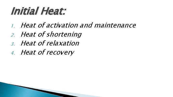 Initial Heat: 1. 2. 3. 4. Heat of activation and maintenance Heat of shortening