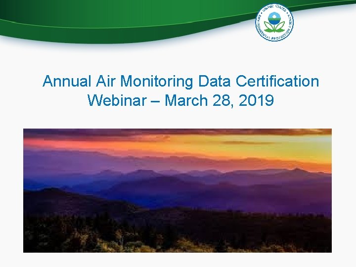 Annual Air Monitoring Data Certification Webinar – March 28, 2019 1 